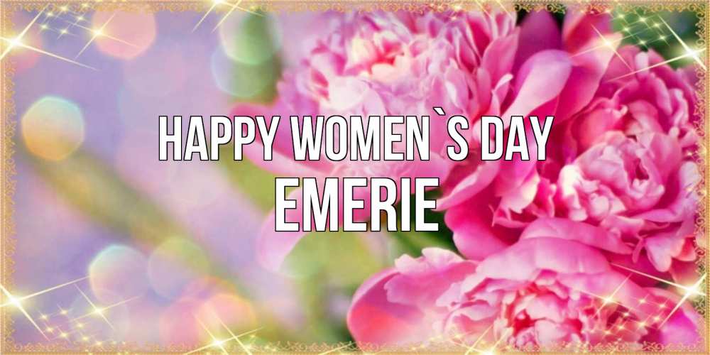 Greetings card с именем, Emerie happy women`s day красивые открытки с текстом для любимых дам Greetings with text for free download 